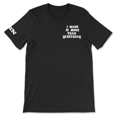 “I Want It More Than Yesterday” Tee Black